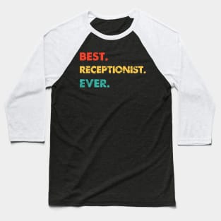 Receptionist Profession Retro Best Receptionist Ever Baseball T-Shirt